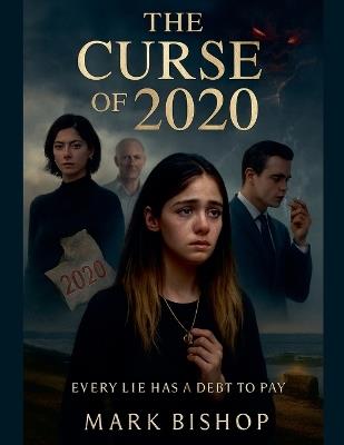 The Curse of 2020: Every Lie Has a Debt to Pay - Mark Bishop - cover