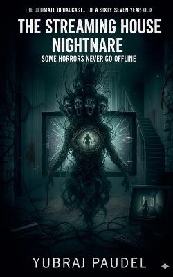 The Streaming House Nightmare - Yubraj Paudel - cover
