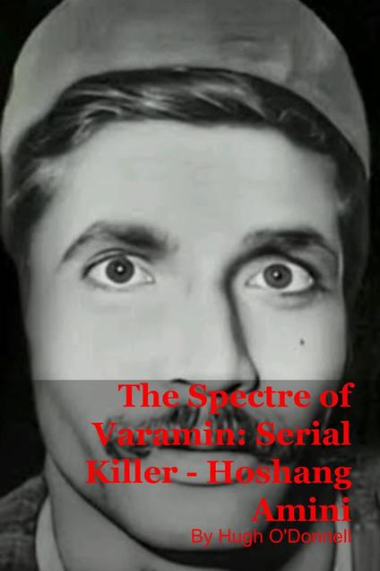 The Spectre of Varamin: Serial Killer - Hoshang Amini