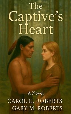 The Captive's Heart - Carol C and Gary M Roberts - cover