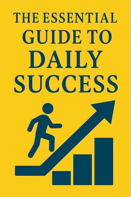 The Essential Guide to Daily Success