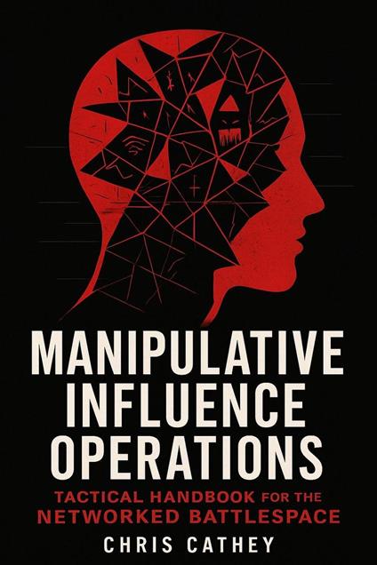 Manipulative Influence Operations: Tactical Handbook For The Networked Battlespace