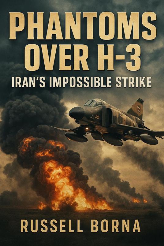 Phantoms Over H-3: Iran’s Impossible Strike