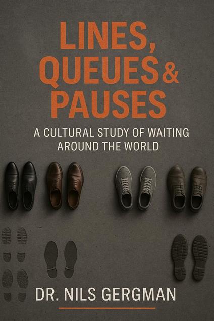 Lines, Queues & Pauses: A Cultural Study Of Waiting Around The World