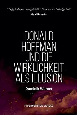Donald Hoffman und die Wirklichkeit als Illusion - Dominik Wörner - cover