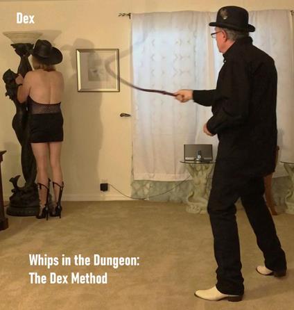 Whips in the Dungeon: The Dex Method