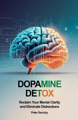 Dopamine Detox: Reclaim Your Mental Clarity and Eliminate Distractions - Piotr Sawicki - cover