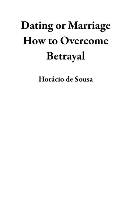 Dating or Marriage How to Overcome Betrayal