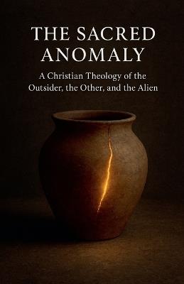 The Sacred Anomaly: A Christian Theology of the Outsider, the Other, and the Alien - Brandt - cover