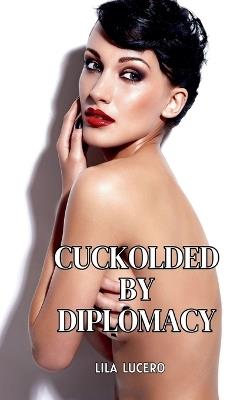 Cuckolded by Diplomacy - Lila Lucero - cover
