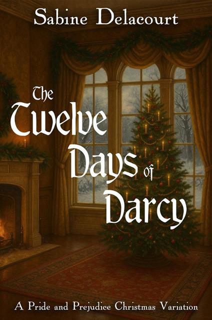 The Twelve Days of Darcy: A Pride and Prejudice Christmas Variation