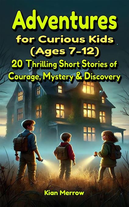 Adventures for Curious Kids (Ages 7–12) - Kian Merrow - ebook