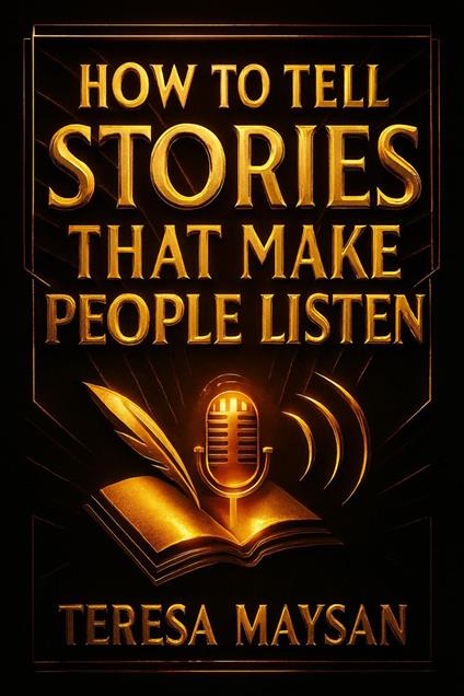 How To Tell Stories That Make People Listen