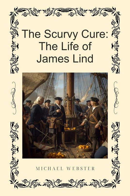 The Scurvy Cure: The Life of James Lind