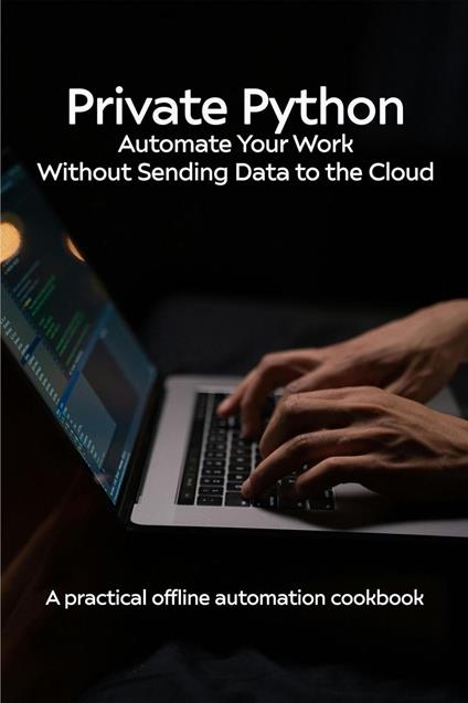 Private Python Offline Automation Cookbook