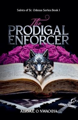 The Prodigal Enforcer - Abigail O Nwaocha - cover
