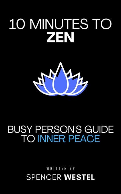 10 Minutes to Zen: Busy Person's Guide to Inner Peace