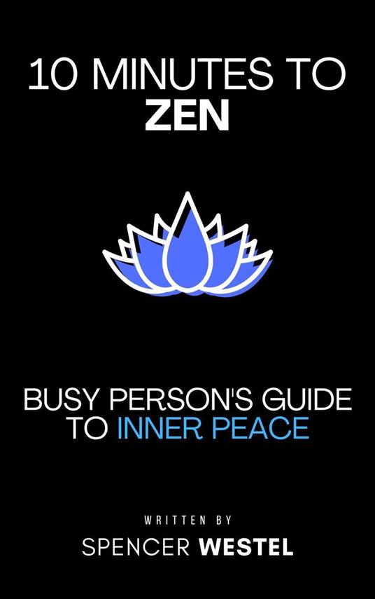 10 Minutes to Zen: Busy Person's Guide to Inner Peace