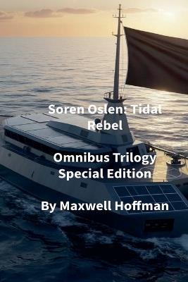 Soren Oslen: Tidal Rebel Omnibus Trilogy Special Edition - Maxwell Hoffman - cover