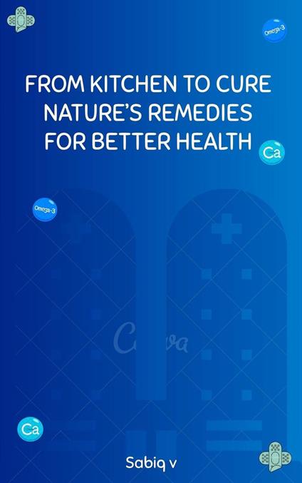 From kitchen to cure nature’s remedies for better health