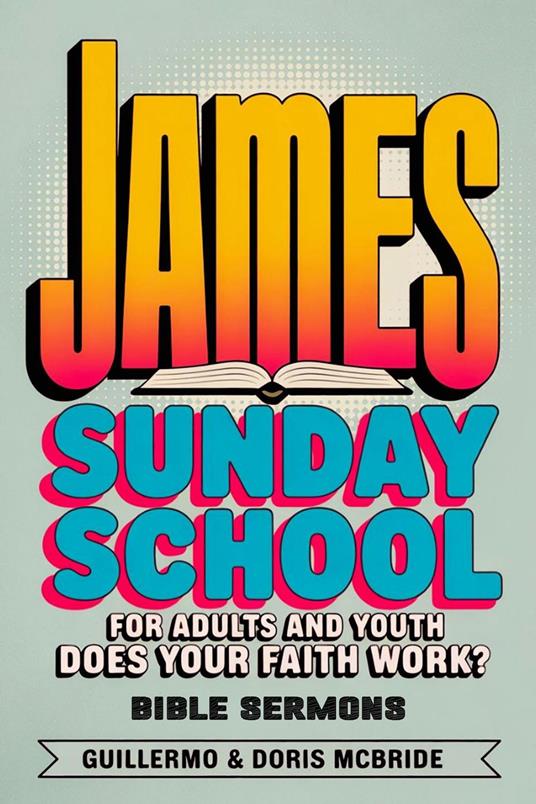 Does your faith work? James: Sunday School