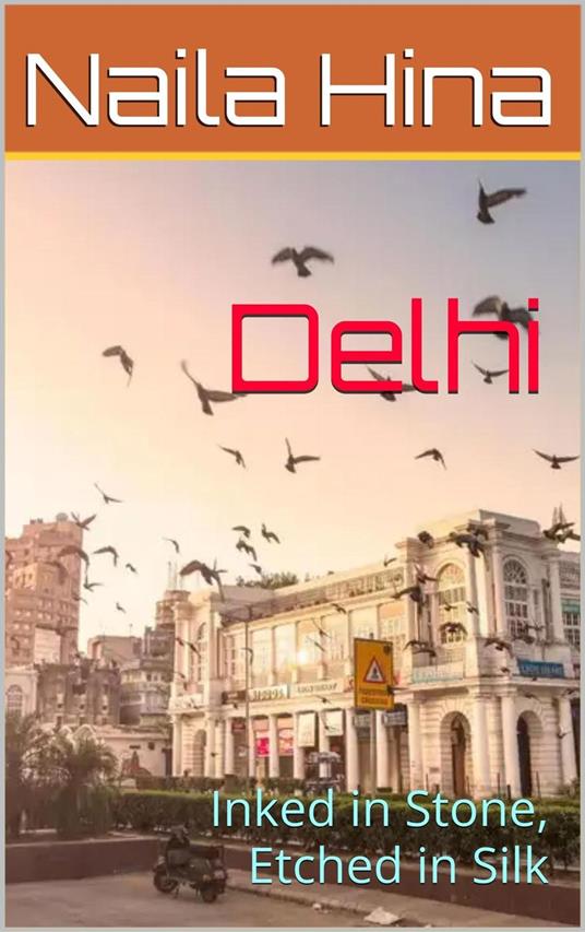 Delhi: Inked in Stone, Etched in Silk