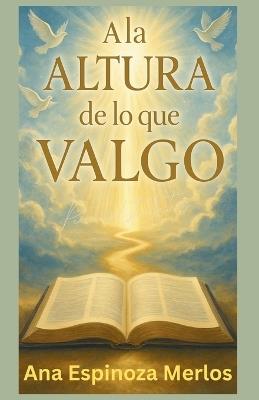 A la Altura de lo que Valgo - Ana Espinoza Merlos - cover