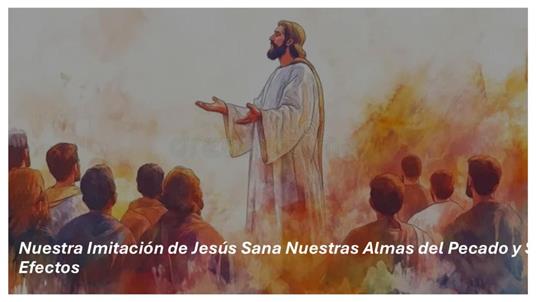 Nuestra Imitación de Jesús Sana Nuestras Almas del Pecado y Sus Efectos