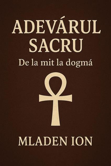 Adevarul sacru de la mit la dogma
