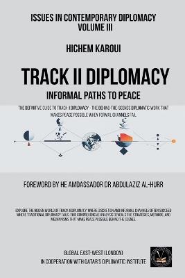 Issues in Contemporary Diplomacy (III): Track II Diplomacy: Informal Paths To Peace - Hichem Karoui - cover