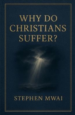 Why do Christians Suffer? - Stephen Mwai - cover