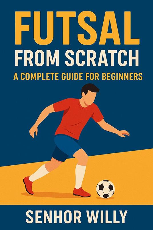 Futsal from Scratch: A Complete Guide for Beginners