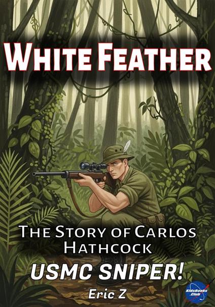 White Feather: The Story of Carlos Hathcock USMC Sniper! - Eric Z - ebook