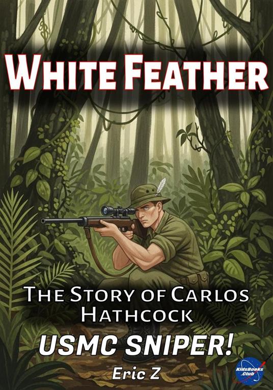 White Feather: The Story of Carlos Hathcock USMC Sniper! - Eric Z - ebook