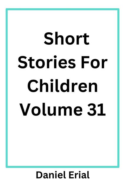 Short Stories For Children Volume 31 - Daniel Erial - ebook