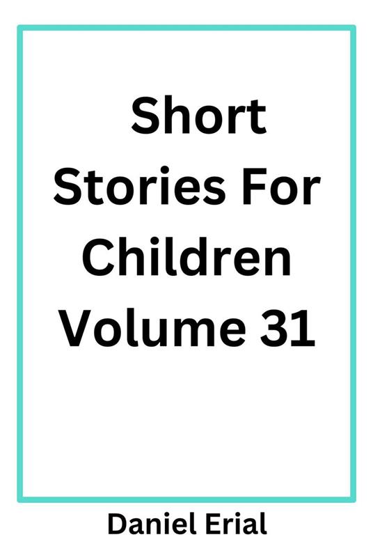 Short Stories For Children Volume 31 - Daniel Erial - ebook