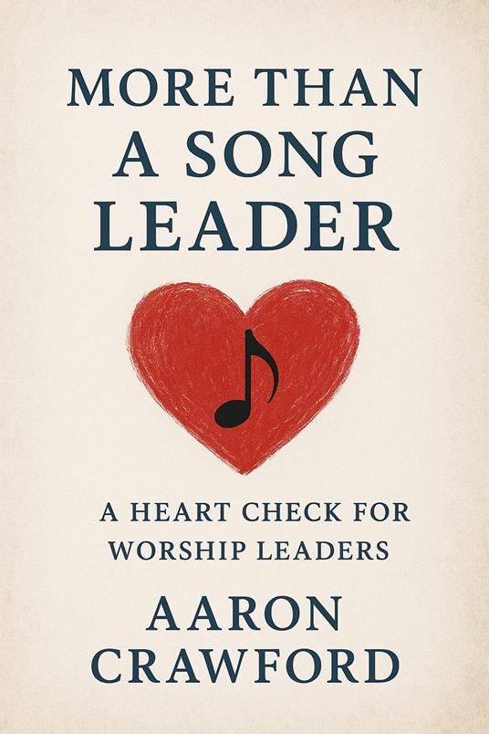 More than a song leader: a heart check for worship leaders