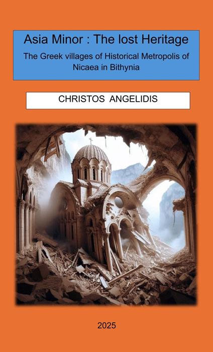 Asia Minor: The Lost Heritage The Greek villages of Historical Metropolis of Nicaea in Bithynia