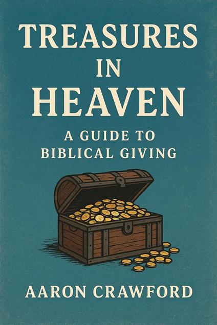 Treasures in Heaven: A Guide to Biblical Giving
