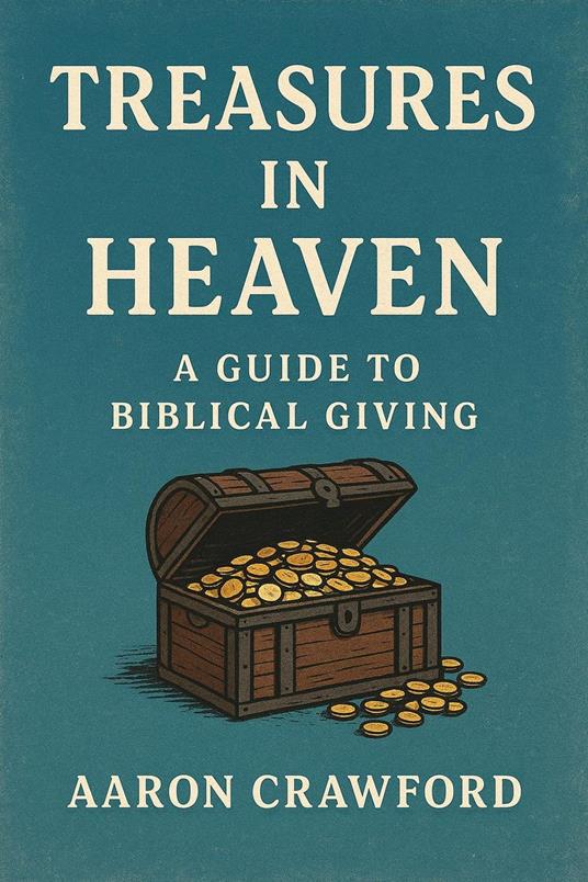 Treasures in Heaven: A Guide to Biblical Giving
