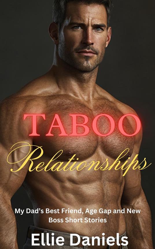 Taboo Relationships: My Dad’s Best Friend, Age Gap and New Boss Short Stories - Ellie Daniels - ebook