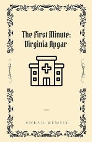 The First Minute: Virginia Apgar