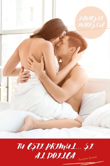 Fantezii Interzise: Tu E?ti Primul... ?i Al Doilea (Povestire Erotica)
