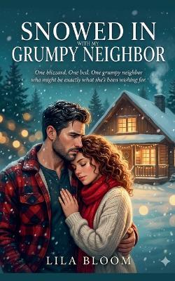 Snowed In with My Grumpy Neighbor - Lila Bloom - cover