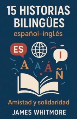 15 Historias Bilingües Español-Inglés: Amistad y Solidaridad - James Whitmore - cover