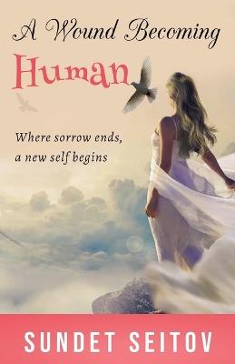 A Wound Becoming Human - Sundet Seitov - cover