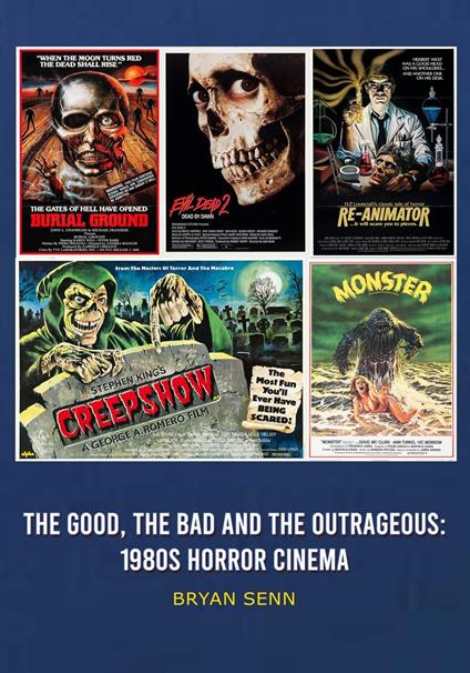 The Good, The Bad, and the Outrageous: 1980s Horror Cinema - Bryan Senn - ebook