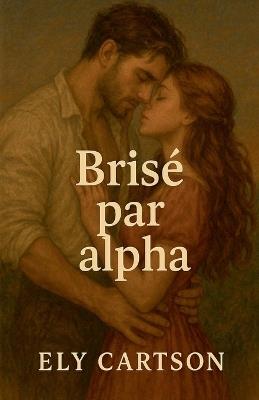 Brisé par Alpha - Ely Cartson - cover