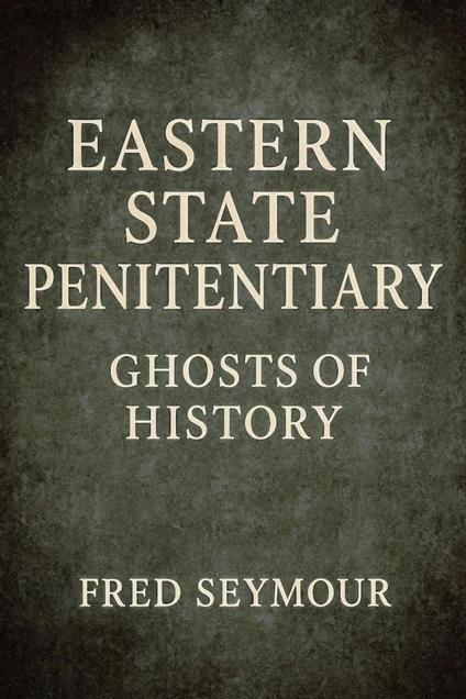 Eastern State Penitentiary Ghosts Of History