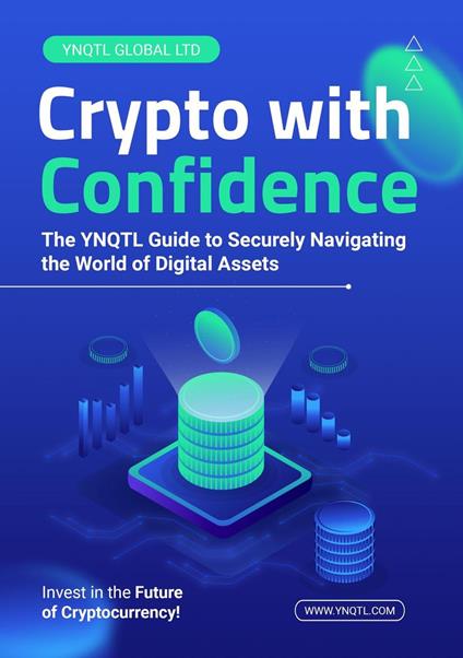Crypto with Confidence: The YNQTL Guide to Securely Navigating the World of Digital Assets